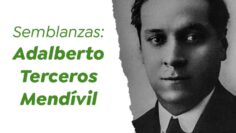 Semblanzas: Adalberto Terceros Mendívil.