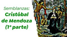 Semblanzas: Cristóbal de Mendoza (1ª parte)