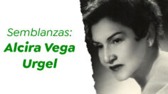 Semblanzas: Alcira Vega Urgel