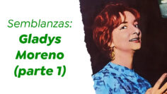 Semblanzas: Gladys Moreno (parte 1)
