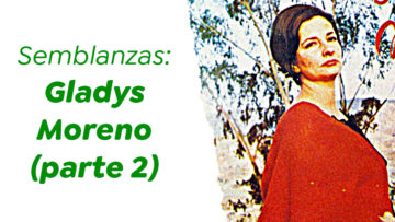 Semblanzas: Gladys Moreno (parte 2)