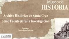 Presentación Archivos Históricos en Santa Cruz, como fuente para la investigación por Santos Frias Cabrera