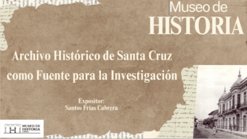Presentación Archivos Históricos en Santa Cruz, como fuente para la investigación por Santos Frias Cabrera