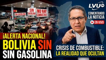 Comentando la Noticia: La crisis de combustible, prioridad nacional