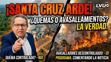 Comentando la Noticia: Quema controlada de bosques, y la descontrolada provocada por avasalladores