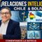 Comentando la Noticia: Chile-Bolivia, relaciones diplomáticas inteligentes, acorde a los tiempos